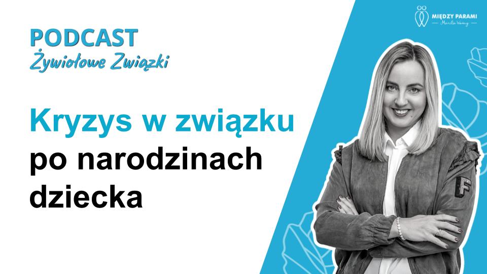 Kryzys w związku po narodzinach dziecka - podcast Marity Woźny