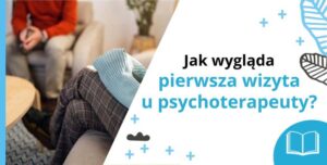 Psychoterapia - jak wygląda pierwsza wizyta u psychoterapeuty?