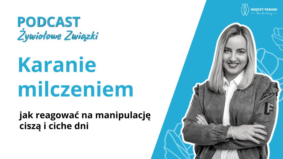 Karanie milczeniem - jak reagować na manipulację ciszą i ciche dni - podcast Marita Woźny