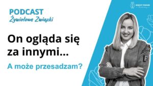 On ogląda się za innymi. A może przesadzam?