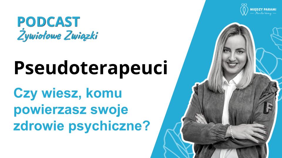 Pseudoterapia - czy wiesz, komu powierzasz swoje zdrowie psychiczne? - podcast Marita Woźny