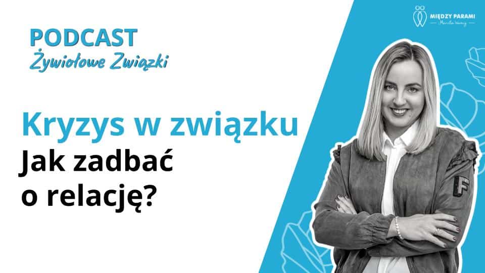 Kryzys w związku - jak zadbać o relację - podcast Marita Woźny