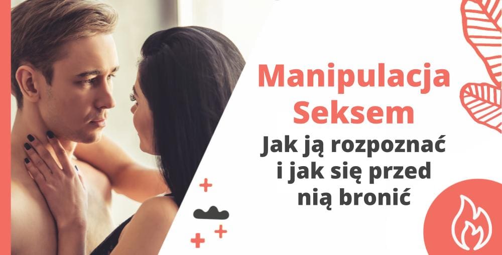 Manipulacja seksem - jak ją rozpoznać i jak się przed nią bronić - blog Marita Woźny