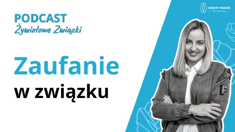 Zaufanie w związku - jak odbudować zniszczone zaufanie w związku - podcast Marita Woźny