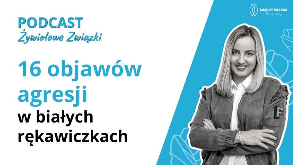 16 objaw&oacute;w agresji w białych rękawiczkach (bierna agresja) - podcast Marita Woźny