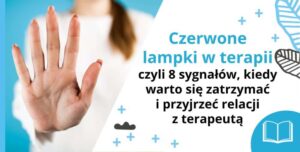 Czerwone lampki w terapii – czyli 8 sygnałów, kiedy warto się zatrzymać i przyjrzeć relacji z terapeutą