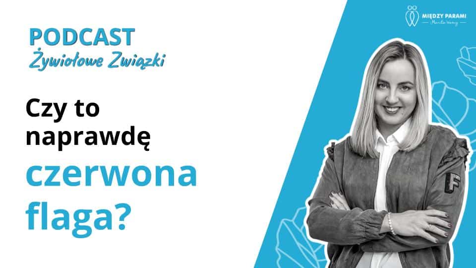 Czerwone flagi w związku - czy to naprawdę czerwona flaga? - podcast Marita Woźny