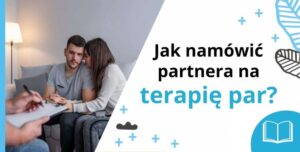 Jak namówić partnera na terapię par?