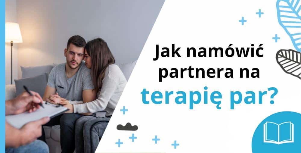 Jak nam&oacute;wić partnera na terapię par - psychoterapia Marita Woźny