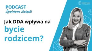 Jak DDA wpływa na bycie rodzicem?