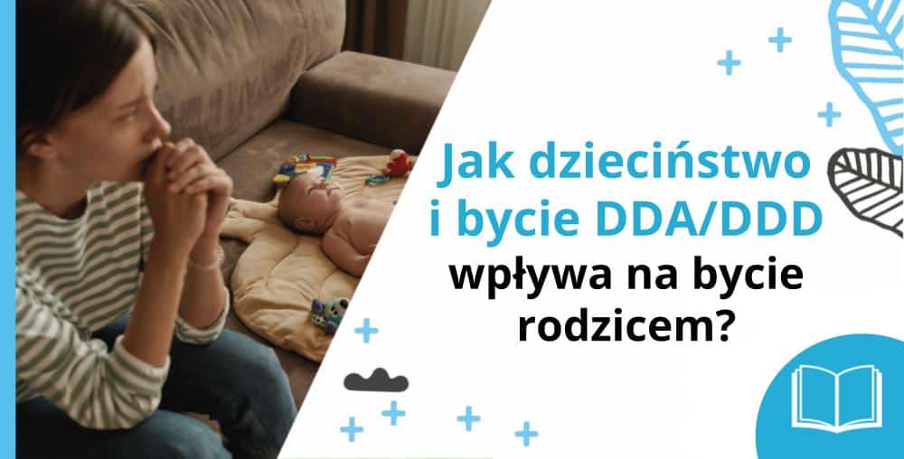 Jak dzieciństwo wpływa na bycie rodzicem? Jak DDA wpływa na bycie rodzicem? - grafika tytułowa - Marita Woźny