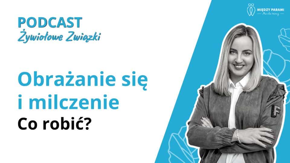 Obrażanie się i milczenie - co robić? Kłótnie w związku część 4 - podcast Marita Woźny, psychoterapia Wrocław