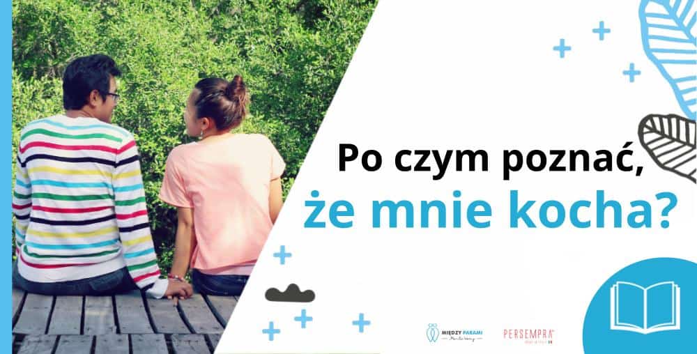 Po czym poznać że mnie kocha - czyli jak odr&oacute;żnić brak miłości od kryzysu i jak odbudowywać bliskość - psychoterapia Marita Woźny