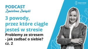 3 powody przez które ciągle jesteś w stresie. Problemy ze stresem - jak zadbać o siebie, cz.2