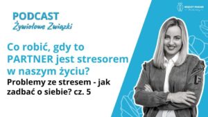 Co robić, gdy to PARTNER jest stresorem w naszym życiu - jak działa mózg. Problemy ze stresem - jak zadbać o siebie cz. 5