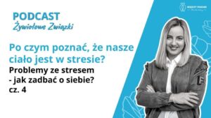 Ciało w stresie - po czym to poznać? Problemy ze stresem - jak zadbać o siebie cz. 4