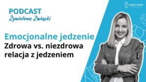 Emocjonalne jedzenie - zdrowa vs. niezdrowa relacja z jedzeniem