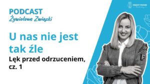 U nas nie jest tak źle - Lęk przed odrzuceniem, cz. 1