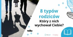8 typów rodziców – który z nich wychował Ciebie?