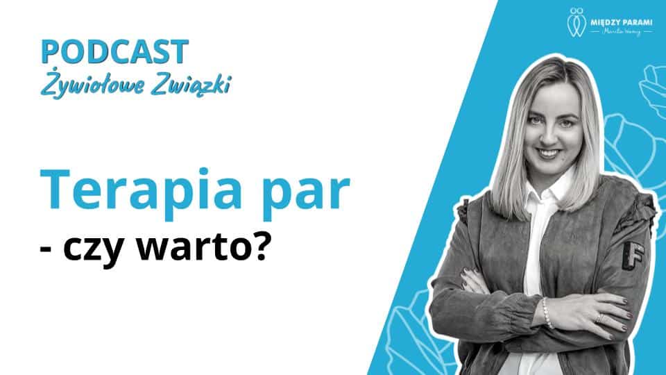 Terapia par - czy warto? Kiedy jest najlepszy moment na terapię par? - podcast Marita Woźny