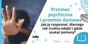 Przemoc psychiczna w związku i przemoc domowa – jak ją rozpoznać, dlaczego tak trudno odejść i gdzie szukać pomocy?