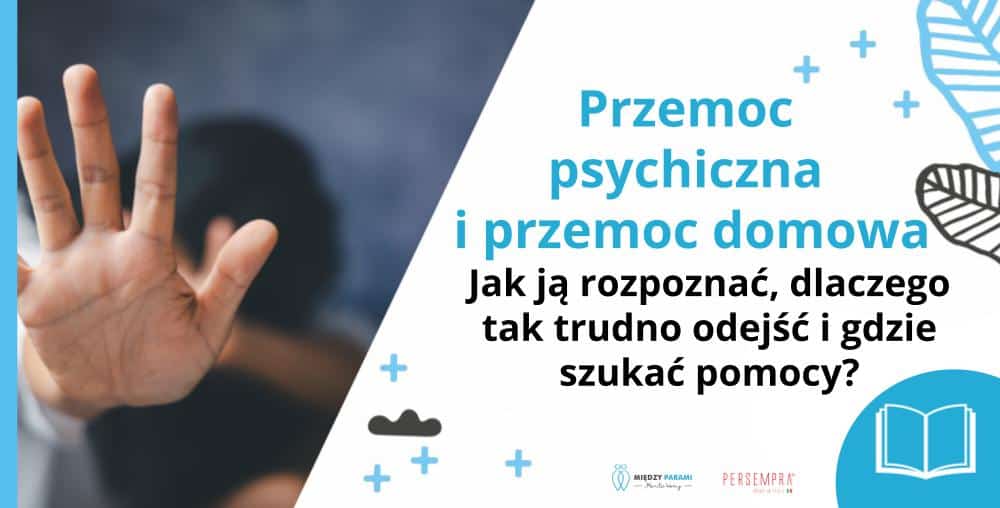 Przemoc psychiczna w związku i przemoc domowa &ndash; jak ją rozpoznać, dlaczego tak trudno odejść i gdzie szukać pomocy? - psychoterapia Wrocław - Marita Woźny