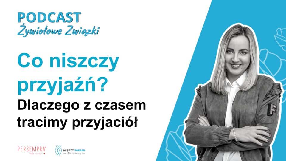 Co niszczy przyjaźń? Dlaczego z czasem tracimy przyjaci&oacute;ł - podcast Marita Woźny