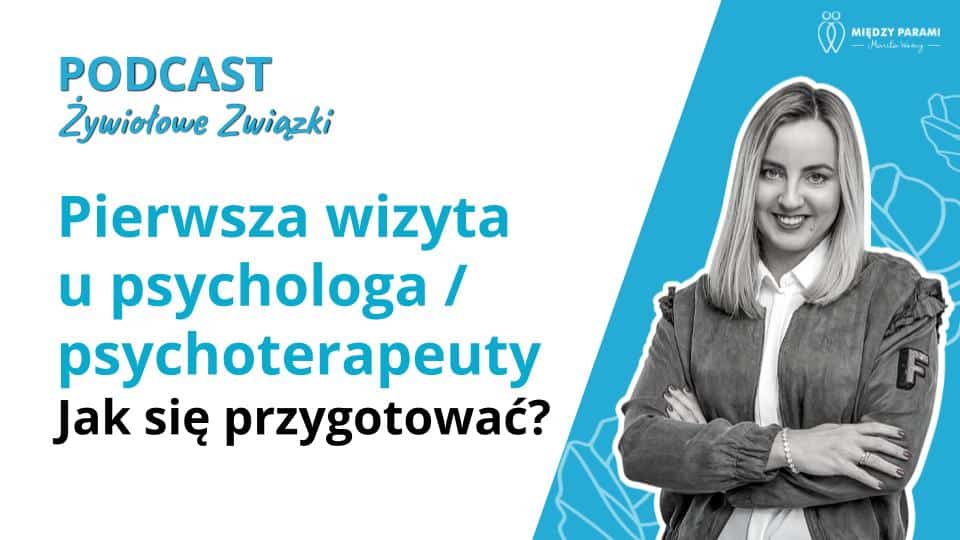 Pierwsza wizyta u psychologa/psychoterapeuty - jak się przygotować? | Cz. 2 - podcast Marita Woźny