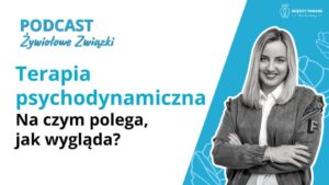 Terapia psychodynamiczna - na czym polega, jak wygląda | Marita Woźny i Paulina Wojkiewicz