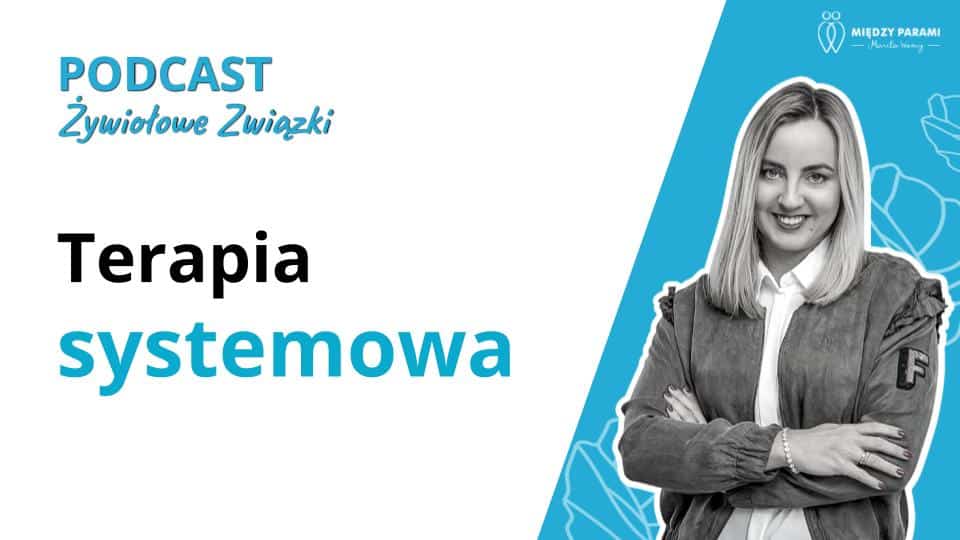Terapia systemowa - na czym polega i dla kogo jest to podejście? - podcast Marita Woźny