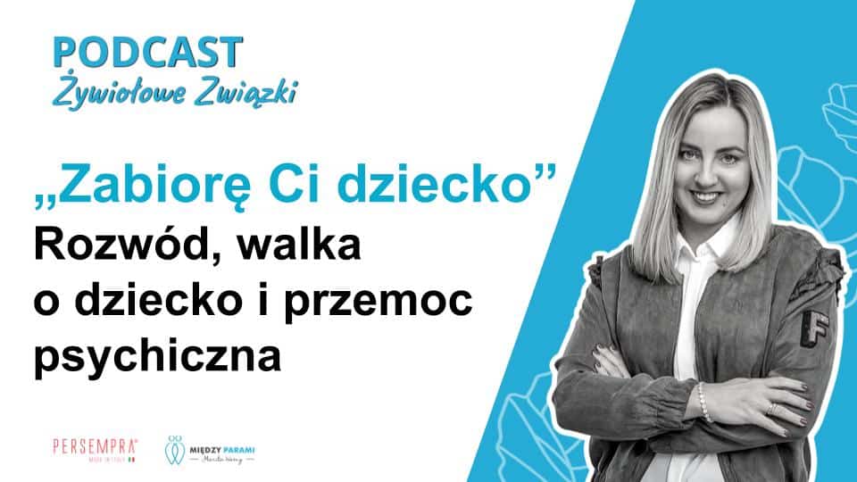 &bdquo;Zabiorę Ci dziecko&rdquo; - rozw&oacute;d, walka o dziecko i przemoc psychiczna - podcast Marita Woźny