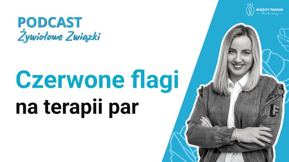 Czerwone flagi na terapii par - podcast Marita Woźny, blog Między Parami