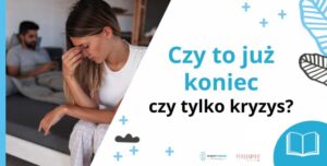 Czy to już koniec czy tylko kryzys? Jak rozpoznać kryzys w związku?