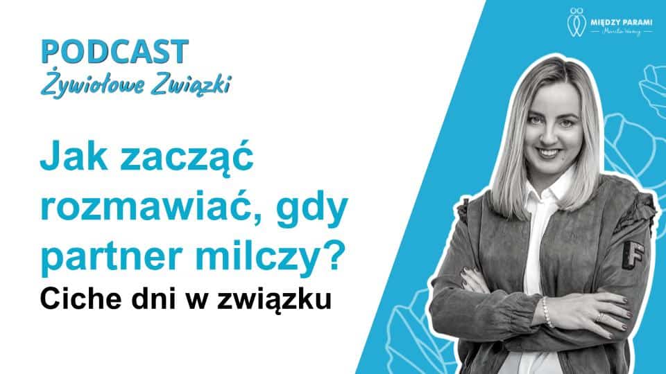 Ciche dni w związku: Jak zacząć rozmawiać, gdy partner milczy - podcast Między Parami, Marita Woźny psychoterapia